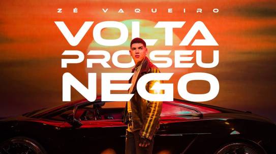 Zé Vaqueiro lança clipe do single “Volta Pro Seu Nego”