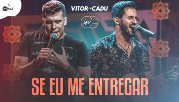 Victor&Cadu - ´´Se Eu Me Entregar´´